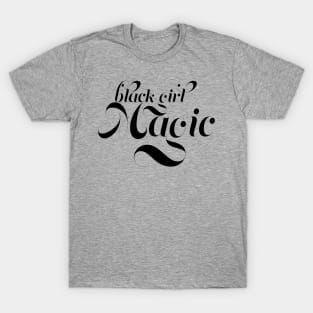 Black Girl Magic,  for proud African Americans and people of color. T-Shirt